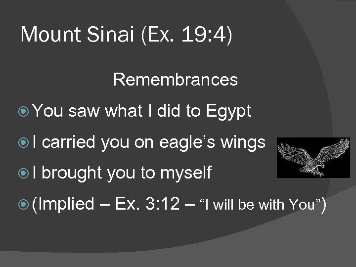 Mount Sinai (Ex. 19: 4) Remembrances You saw what I did to Egypt I