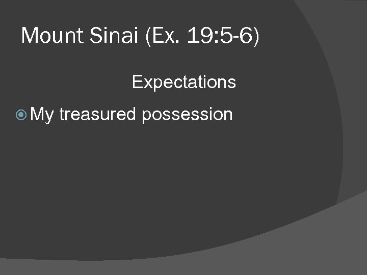 Mount Sinai (Ex. 19: 5 -6) Expectations My treasured possession 