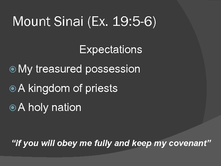 Mount Sinai (Ex. 19: 5 -6) Expectations My treasured possession A kingdom of priests