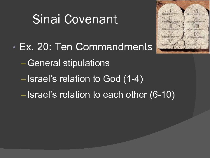 Sinai Covenant • Ex. 20: Ten Commandments – General stipulations – Israel’s relation to
