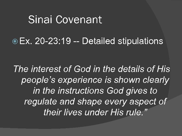 Sinai Covenant Ex. 20 -23: 19 -- Detailed stipulations The interest of God in