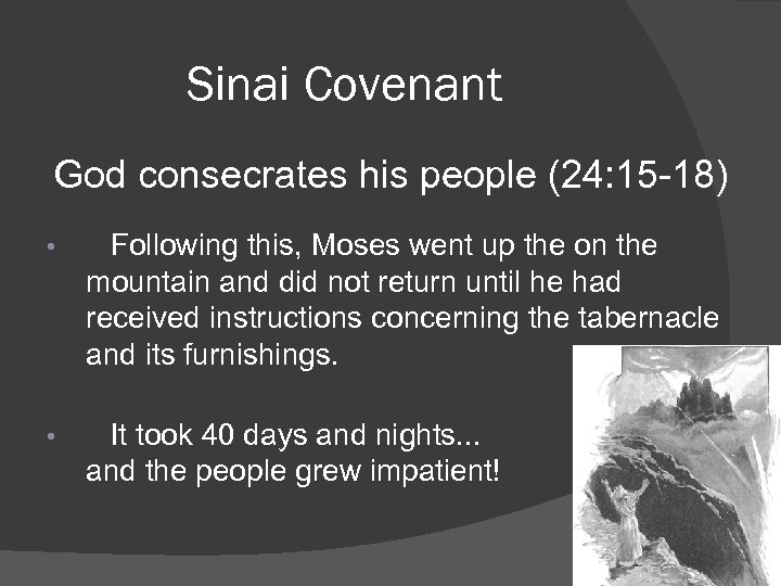 Sinai Covenant God consecrates his people (24: 15 -18) • Following this, Moses went