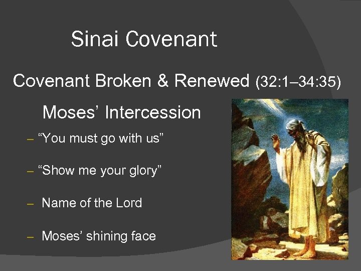 Sinai Covenant Broken & Renewed (32: 1– 34: 35) Moses’ Intercession – “You must