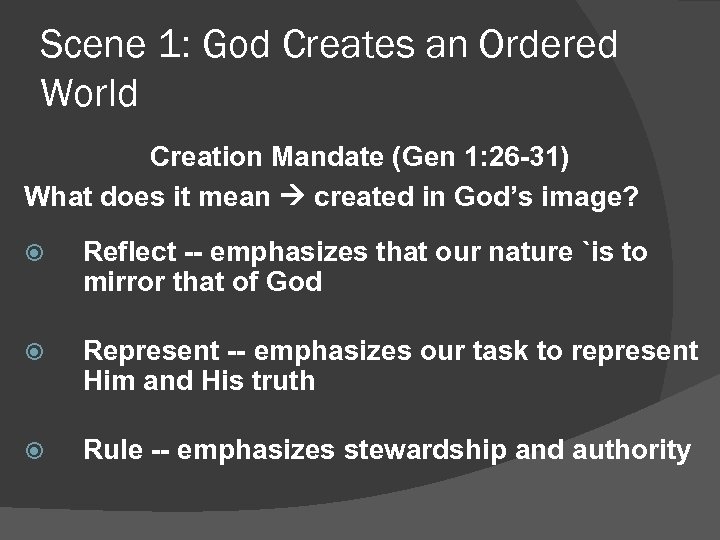 Scene 1: God Creates an Ordered World Creation Mandate (Gen 1: 26 -31) What