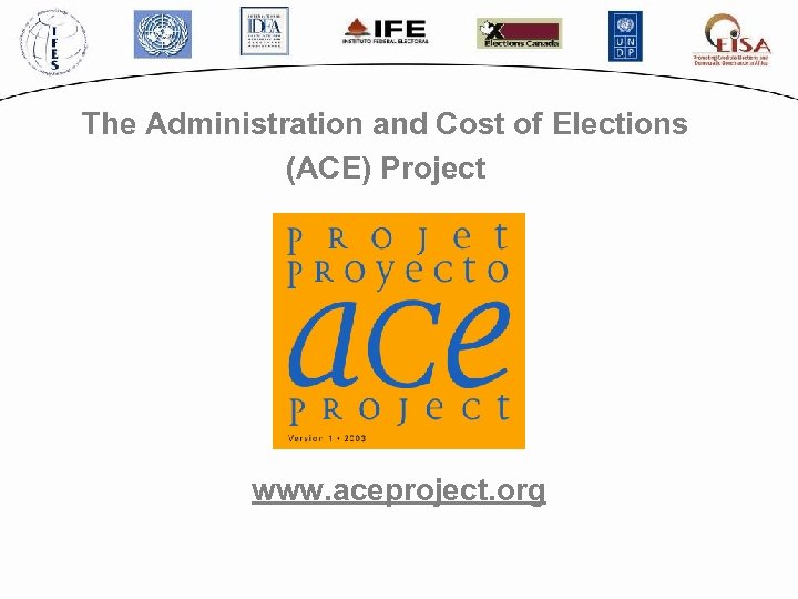 The Administration and Cost of Elections (ACE) Project www. aceproject. org 