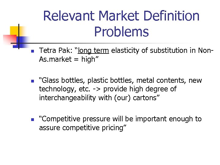 Relevant Market Definition Problems n n n Tetra Pak: “long term elasticity of substitution