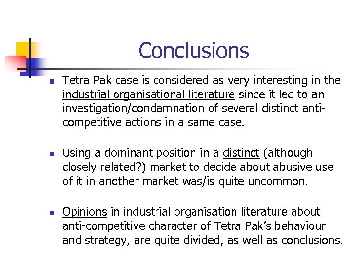 Conclusions n n n Tetra Pak case is considered as very interesting in the