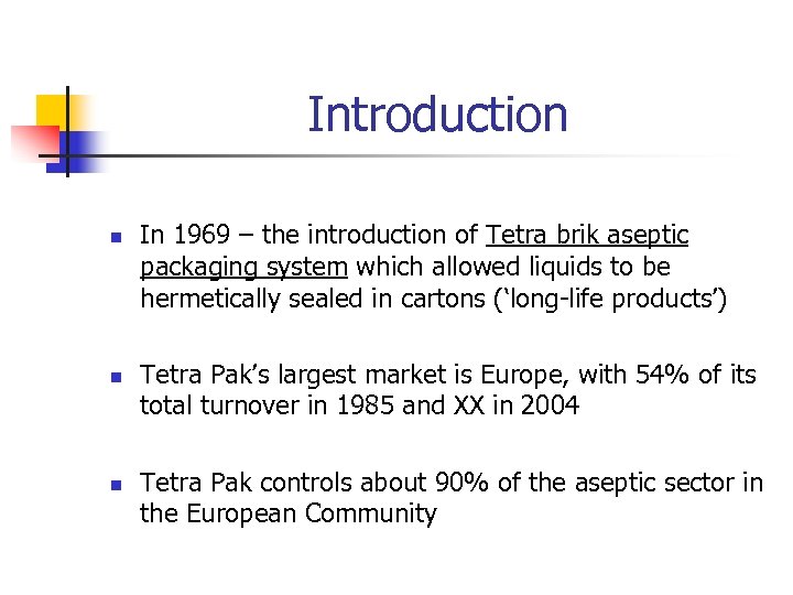Introduction n In 1969 – the introduction of Tetra brik aseptic packaging system which