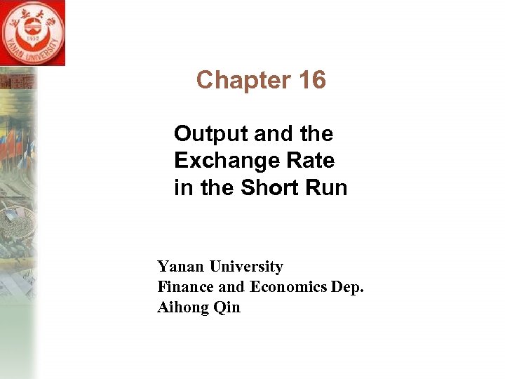 Chapter 16 Output and the Exchange Rate in the Short Run Yanan University Finance