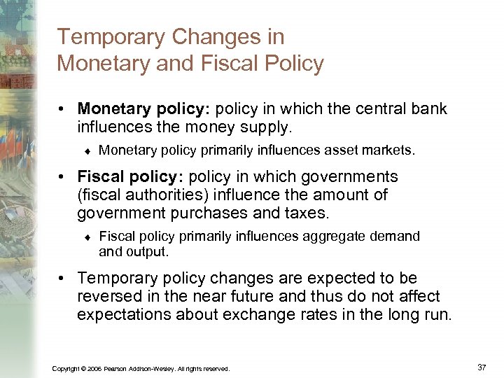 Temporary Changes in Monetary and Fiscal Policy • Monetary policy: policy in which the