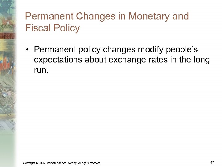 Permanent Changes in Monetary and Fiscal Policy • Permanent policy changes modify people’s expectations