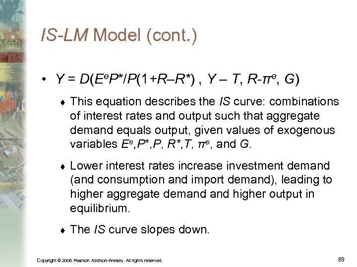IS-LM Model (cont. ) • Y = D(Ee. P*/P(1+R–R*) , Y – T, R-πe,