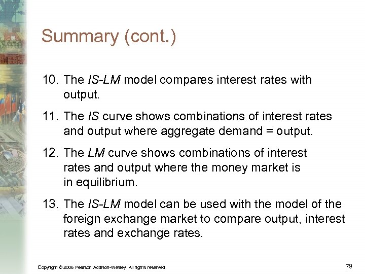 Summary (cont. ) 10. The IS-LM model compares interest rates with output. 11. The