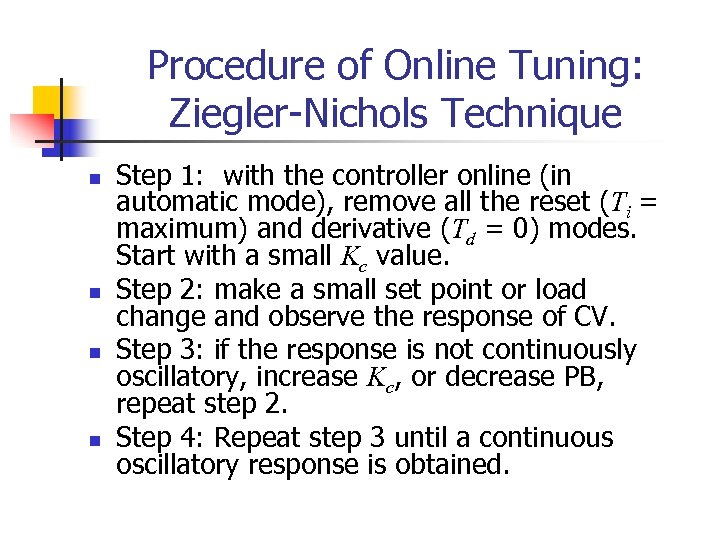 Procedure of Online Tuning: Ziegler-Nichols Technique n n Step 1: with the controller online