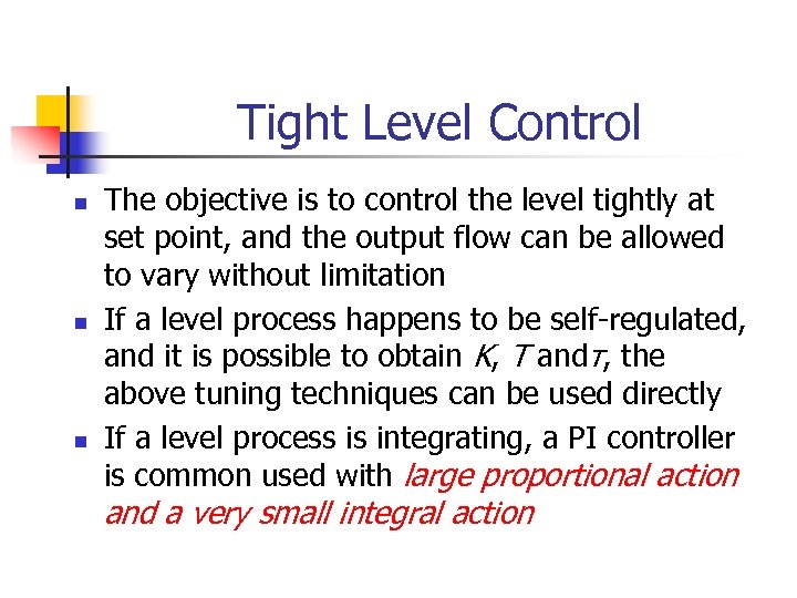 Tight Level Control n n n The objective is to control the level tightly