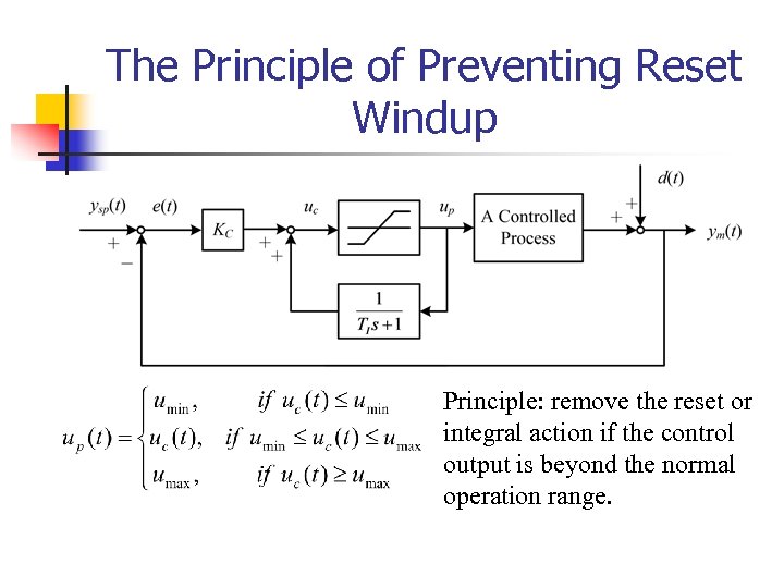 The Principle of Preventing Reset Windup Principle: remove the reset or integral action if