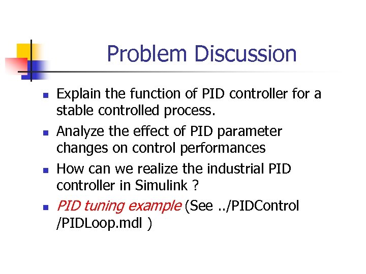 Problem Discussion n n Explain the function of PID controller for a stable controlled