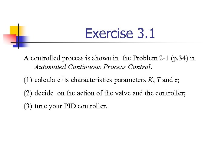 Exercise 3. 1 A controlled process is shown in the Problem 2 -1 (p.