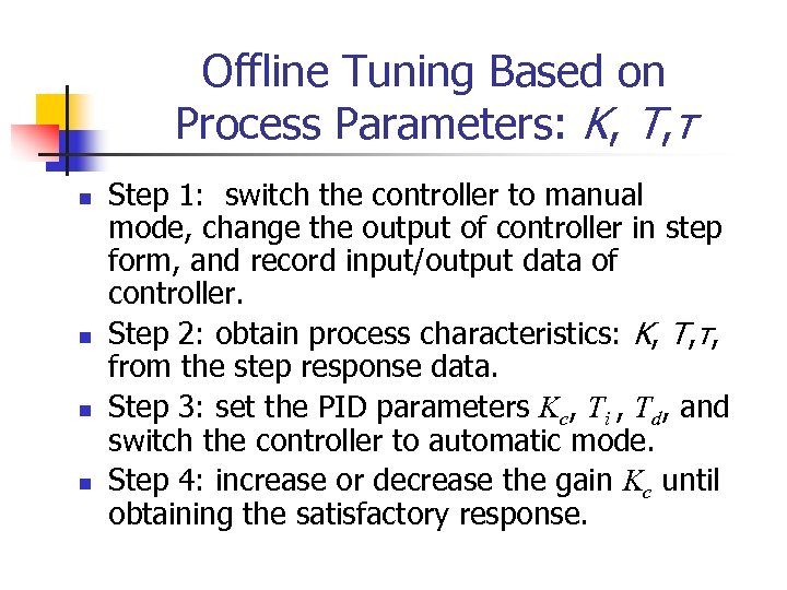 Offline Tuning Based on Process Parameters: K, T, τ n n Step 1: switch