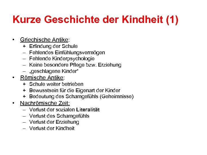 Kurze Geschichte der Kindheit (1) • Griechische Antike: + – – Erfindung der Schule