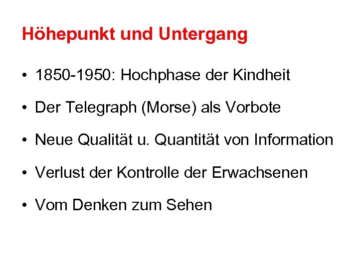 Höhepunkt und Untergang • 1850 -1950: Hochphase der Kindheit • Der Telegraph (Morse) als