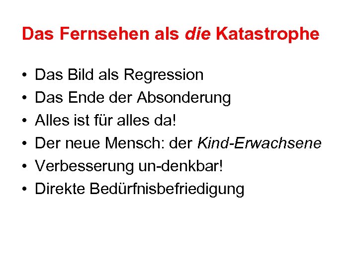 Das Fernsehen als die Katastrophe • • • Das Bild als Regression Das Ende