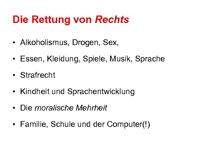 Die Rettung von Rechts • Alkoholismus, Drogen, Sex, • Essen, Kleidung, Spiele, Musik, Sprache