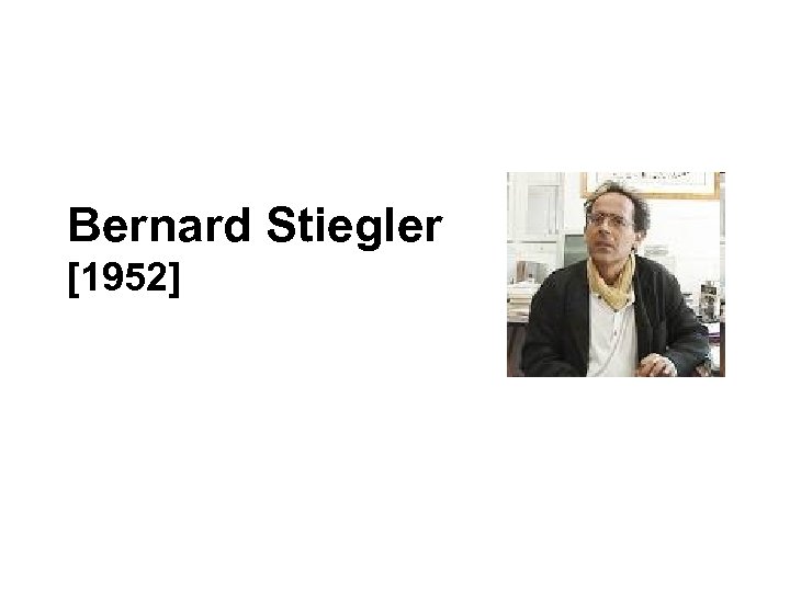 Bernard Stiegler [1952] 