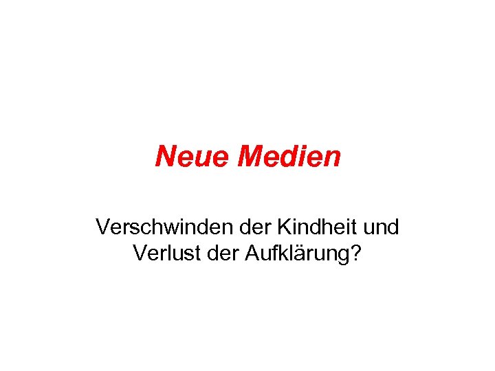 Neue Medien Verschwinden der Kindheit und Verlust der Aufklärung? 