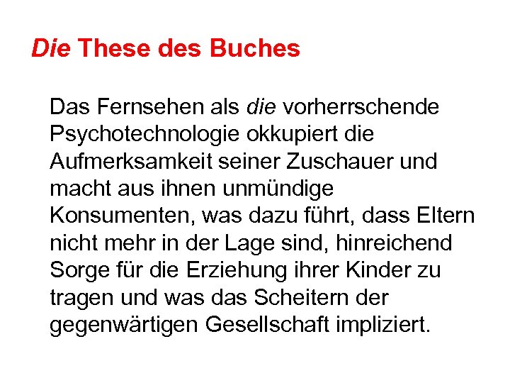 Die These des Buches Das Fernsehen als die vorherrschende Psychotechnologie okkupiert die Aufmerksamkeit seiner