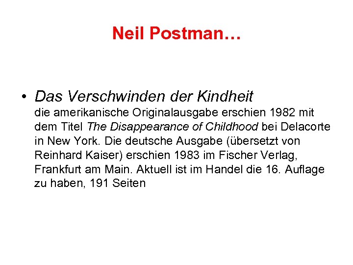 Neil Postman… • Das Verschwinden der Kindheit die amerikanische Originalausgabe erschien 1982 mit dem