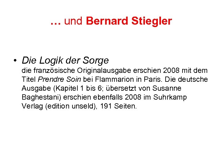 … und Bernard Stiegler • Die Logik der Sorge die französische Originalausgabe erschien 2008