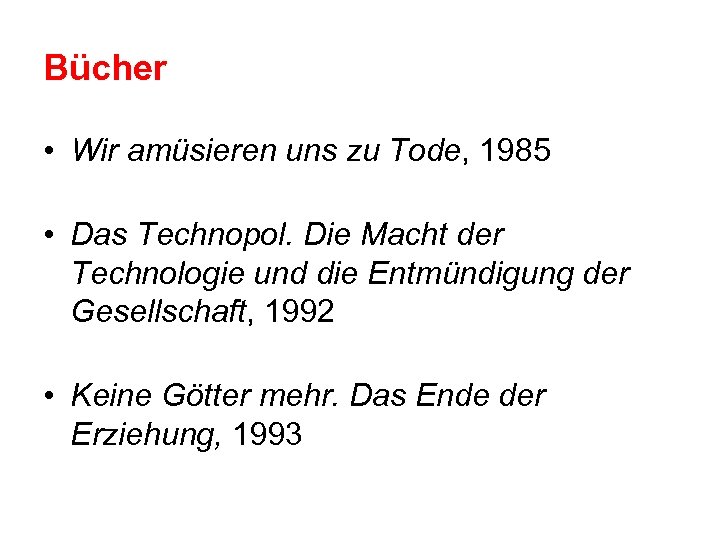 Bücher • Wir amüsieren uns zu Tode, 1985 • Das Technopol. Die Macht der