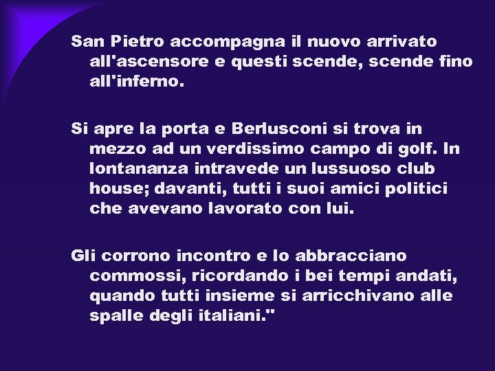 San Pietro accompagna il nuovo arrivato all'ascensore e questi scende, scende fino all'inferno. Si