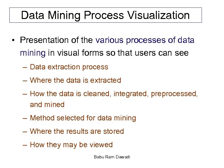 Data Mining Process Visualization • Presentation of the various processes of data mining in