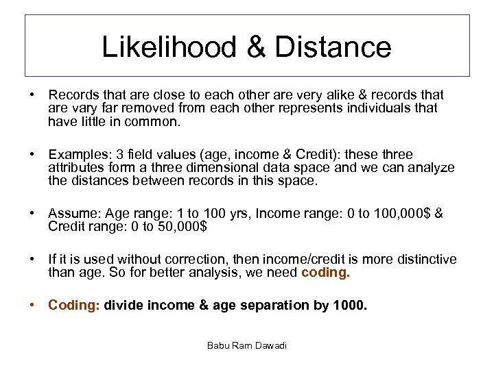 Likelihood & Distance • Records that are close to each other are very alike