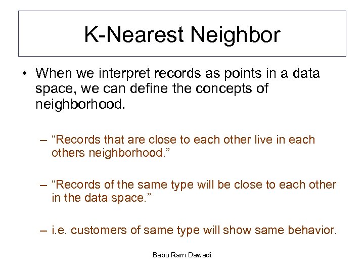 K-Nearest Neighbor • When we interpret records as points in a data space, we
