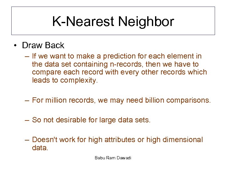 K-Nearest Neighbor • Draw Back – If we want to make a prediction for