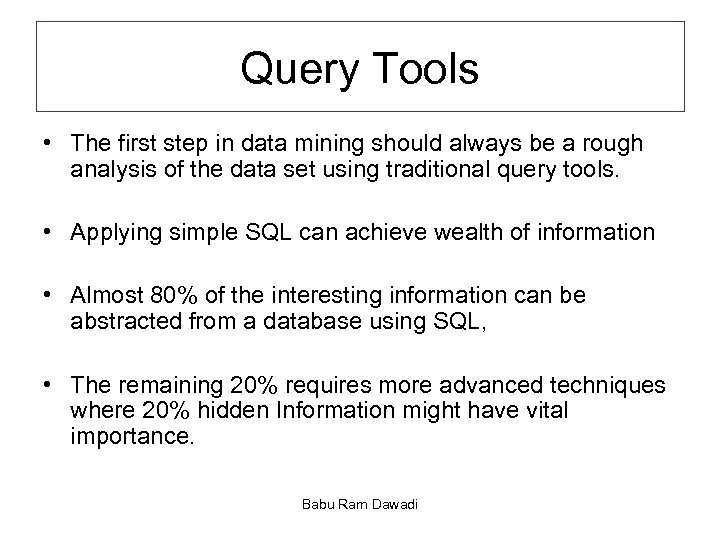 Query Tools • The first step in data mining should always be a rough