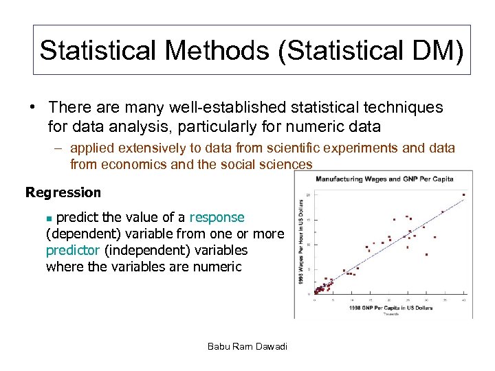 Statistical Methods (Statistical DM) • There are many well-established statistical techniques for data analysis,