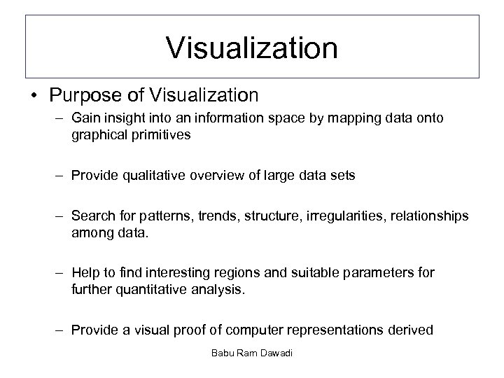 Visualization • Purpose of Visualization – Gain insight into an information space by mapping