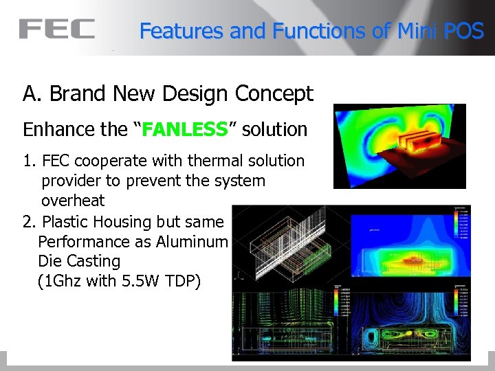Features and Functions of Mini POS A. Brand New Design Concept Enhance the “FANLESS”