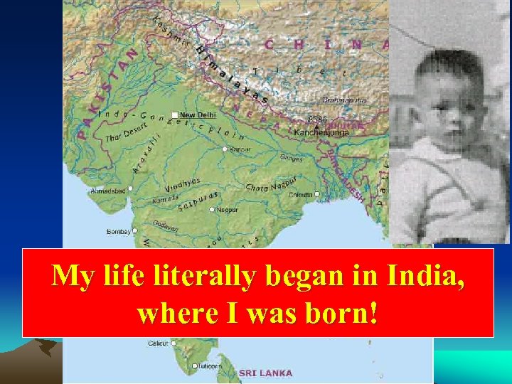My life literally began in India, where I was born! 