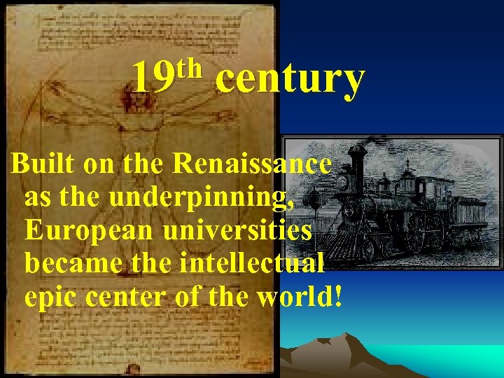 th century 19 Built on the Renaissance as the underpinning, European universities became the