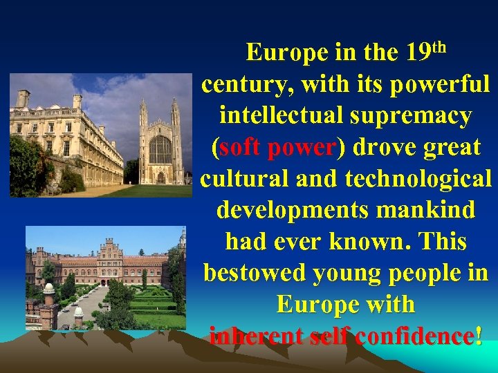 Europe in the 19 th century, with its powerful intellectual supremacy (soft power) drove