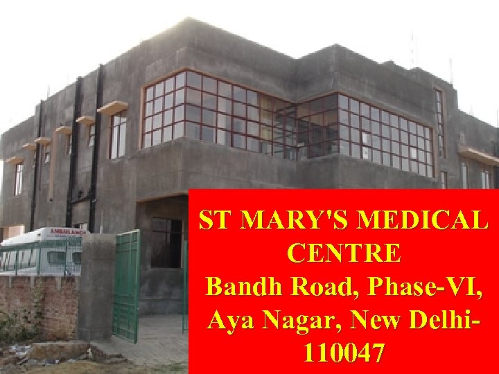 ST MARY'S MEDICAL CENTRE Bandh Road, Phase-VI, Aya Nagar, New Delhi 110047 