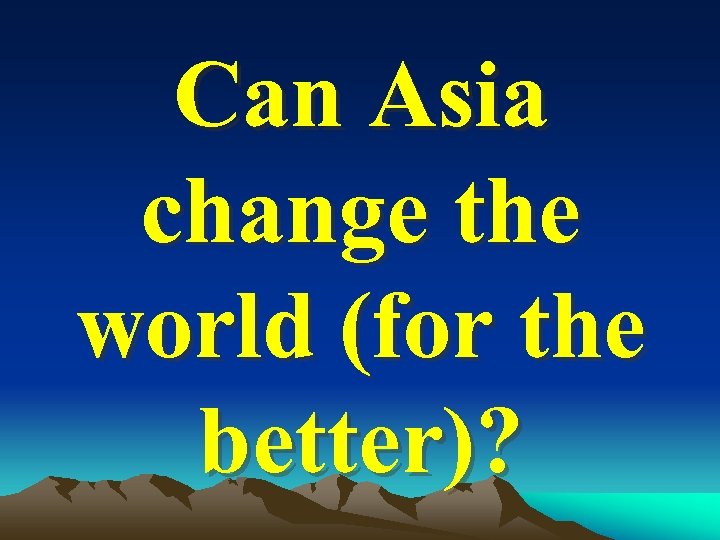 Can Asia change the world (for the better)? 