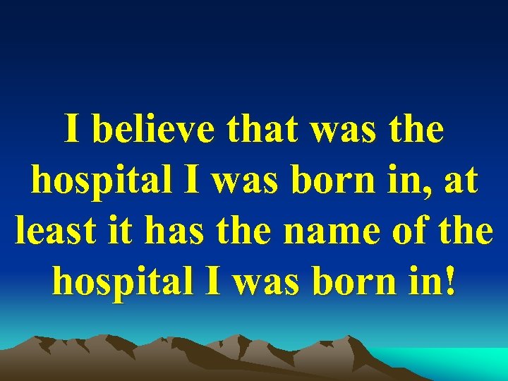 I believe that was the hospital I was born in, at least it has