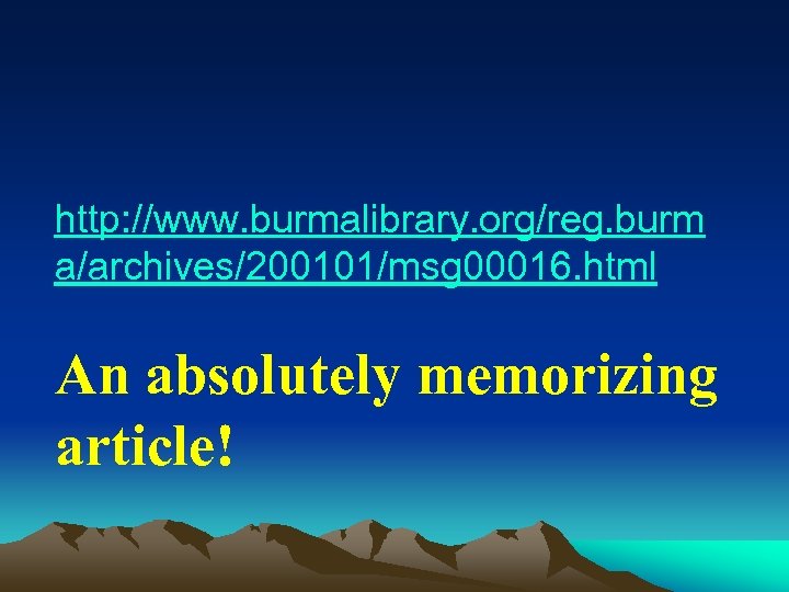 http: //www. burmalibrary. org/reg. burm a/archives/200101/msg 00016. html An absolutely memorizing article! 