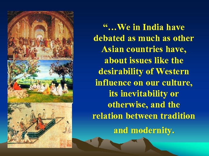 “…We in India have debated as much as other Asian countries have, about issues